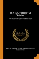 Is It Mt. Tacoma Or Rainier.: What Do History and Tradition Say? 0344455904 Book Cover