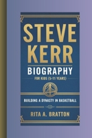Steve Kerr biography for kids (5-11 years): Building a dynasty in basketball B0F2JBTJMH Book Cover