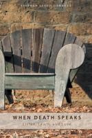 When Death Speaks: Listen, Learn, and Love 1460216261 Book Cover