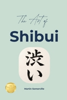 The Art of Shibui: The Practical Guide. B0H7RLNKP4 Book Cover