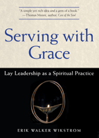 Serving with Grace: Lay Leadership as a Spiritual Practice 1558965629 Book Cover