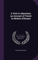 A Visit to Abyssinia. an Account of Travel in Modern Ethiopia 1241510334 Book Cover