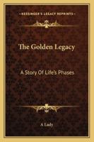 The Golden Legacy: A Story Of Life's Phases 143264517X Book Cover