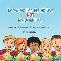 Know Me for My Ability Not My Disability : Jack and George's Story of Inclusion 1728319544 Book Cover