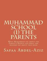 Muhammad School (1) the Parents: What Muhammad say about the Parent's Rights and what the readers say about this book 1537596942 Book Cover