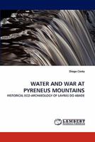 Water and War at Pyreneus Mountains: Historical Eco-archaeology of Lavras Do Abade 3844305610 Book Cover