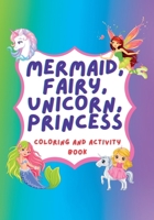 Unicorn, Mermaid, Fairy, Princess Coloring Book and Activity Book 1739040406 Book Cover
