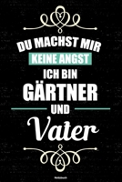 Du machst mir keine Angst ich bin G�rtner und Vater Notizbuch: G�rtner Journal DIN A5 liniert 120 Seiten Geschenk 1712592475 Book Cover