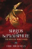 Shards of the Septem Sphere: The Ring of Mortanius B0F8MXJRF7 Book Cover
