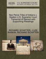 Nez Perce Tribe of Indians v. Seaton U.S. Supreme Court Transcript of Record with Supporting Pleadings 1270442341 Book Cover