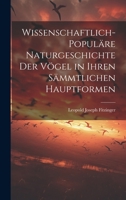 Wissenschaftlich-populäre Naturgeschichte der Vögel in ihren sämmtlichen Hauptformen 1021140120 Book Cover