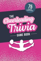 The Cheerleading Trivia Game Book: Test Your Cheer Knowledge of the World’s Most Spirited Sport B0C91NWMHY Book Cover