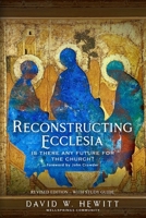 Reconstructing Ecclesia: Is there any future for the church? 1739268008 Book Cover