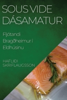 Sous Vide Dásamatur: Fljótandi Bragðheimur í Eldhúsinu (Icelandic Edition) 1835598021 Book Cover