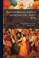 Ensayo Bibliogràfico Mexicano Del Siglo XVII (Spanish Edition) 1024003140 Book Cover