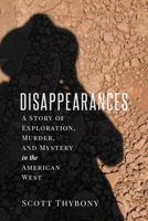 The Disappearances: A Story of Exploration, Murder, and Mystery in the American West 1607814838 Book Cover