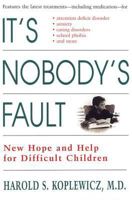 It's Nobody's Fault: New Hope and Help for Difficult Children and Their Parents 0812929217 Book Cover