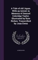 A tale of old Japan. With an introd. in memory of Samuel Coleridge Taylor. Illustrated by Kate Riches. Transcribed by Joan Ewen 1372594868 Book Cover