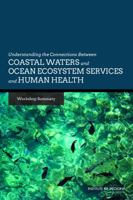 Understanding the Connections Between Coastal Waters and Ocean Ecosystem Services and Human Health: Workshop Summary 0309294681 Book Cover