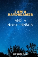 I Am A Daydreamer And A Nightthinker Sleep Monitor Tracker: Track Your Sleep Pattern To Help Cure Insomnia / Sleep Journal Log / Monitor Your Sleeping ... Disorder Tracking / Record Sleeping Pattern 1678929646 Book Cover