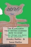 The Kangaroo that never learned how to jump: Somethings you have to do yourself 1540508676 Book Cover