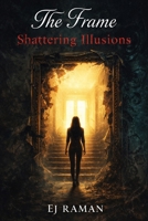 The Frame: Shattering Illusions (Shadows of Redemption) B0F3JLP6HZ Book Cover