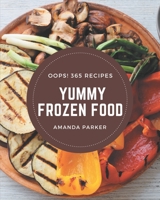 Oops! 365 Yummy Frozen Food Recipes: Let's Get Started with The Best Yummy Frozen Food Cookbook! B08HRTTH53 Book Cover