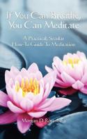 If you can breathe, you can meditate: A practical, secular how-to guide to meditation 147830197X Book Cover