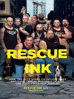Rescue Ink: How Ten Guys Saved Countless Dogs and Cats, Twelve Horses, Five Pigs, One Duck,and a Few Turtles