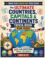 Countries, Capitals & Continents Trivia Book for Kids: Fun Questions About Countries, Capital Cities, Continents, Flags, Maps, Oceans, and Amazing ... World (Smart Kids Screen Free Trivia Series) B0H9JHH1W5 Book Cover