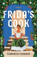Frida's Cook: A Novel 1668076152 Book Cover
