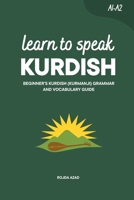 Learn to Speak Kurdish: Beginner’s Kurdish (Kurmanji) Grammar and Vocabulary Guide (Learn Kurdish (Kurmanji)) B0H9WFWZBF Book Cover