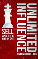 Unlimited Influence: Sell Any Idea One on One 1494456052 Book Cover