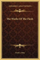 The Works Of The Flesh 1425320511 Book Cover