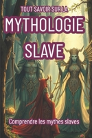 Tout Savoir Sur La Mythologie Slave: Comprendre les mythes slaves B0F3HGG1ZR Book Cover