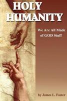 Holy Humanity: We Are All Made of God Stuff 1493626337 Book Cover