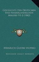 Geschichte Der Deutschen Und Niederlandischen Malerei V1-2 (1842) 1168494869 Book Cover