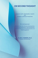 ON SECOND THOUGHT: A BOOK OF LIFE CHANGING ESSAYS AND TEN BASIC LESSONS ON PARENTING B0F9PY493X Book Cover