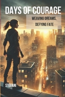 Days of Courage: Weaving Dreams, Defying Fate B0F1KTW7NW Book Cover