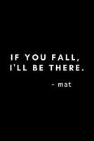 If You Fall, I'll Be There. Mat: Funny Yoga Instructor Notebook Gift Idea For Men and Women Yoga Teachers - 120 Pages (6" x 9") Hilarious Gag Present 1673657613 Book Cover