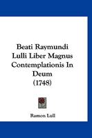 Beati Raymundi Lulli Liber Magnus Contemplationis In Deum (1748) 112026541X Book Cover