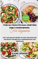 THE ULTIMATE GALVESTON DIET COOKBOOK FOR BEGINNERS: Easy and Healthy Recipes to Fight Inflammation and Boost Metabolism in Perimenopause and Menopause B0CKNTXY5T Book Cover