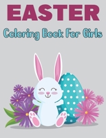 Easter Coloring Book for Girls: Easter Themed With Lots Of Pictures Of Easter Eggs And Easter Animals Like A Chicken, Rabbit etc B09T66C7S7 Book Cover