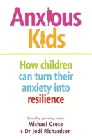 Anxious Kids: How children can turn their anxiety into resilience 0143794957 Book Cover