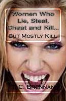 Women Who Lie, Steal, Cheat and Kill...: But Mostly Kill 1530751918 Book Cover