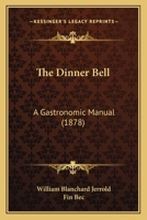 The Dinner Bell: A Gastronomic Manual ... 1021963046 Book Cover