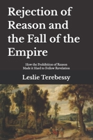 Rejection of Reason and the Fall of the Empire: How the Prohibition of Reason Made it Hard to Follow Revelation B093MCGX9L Book Cover