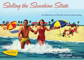 Selling the Sunshine State: A Celebration of Florida Tourism Advertising 0813032660 Book Cover