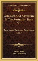 Wild Life And Adventure In The Australian Bush V1: Four Years' Personal Experience 1241433550 Book Cover