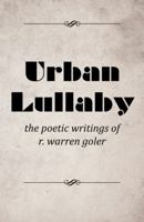 Urban Lullaby: The Poetic Writings of R. Warren Goler 1491725729 Book Cover